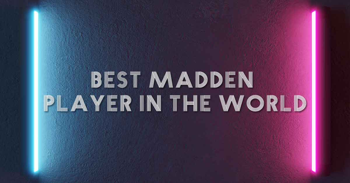 Best Madden Player in the World