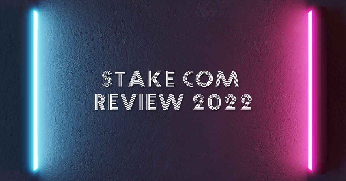 Stake Com Review 2022