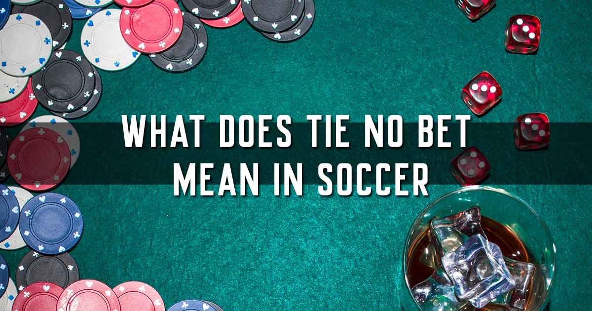 What Does Tie No Bet Mean in Soccer