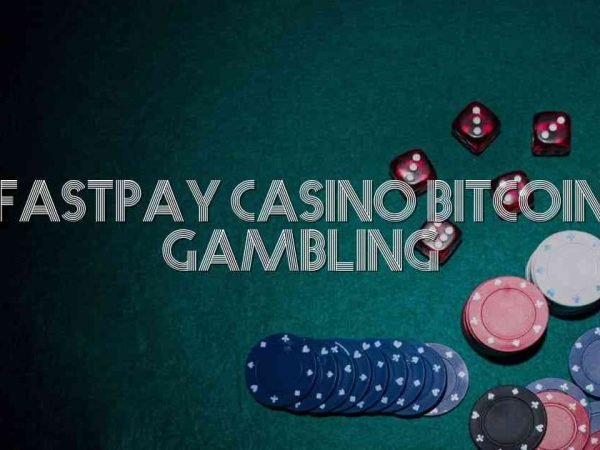 Fastpay Casino Bitcoin Gambling