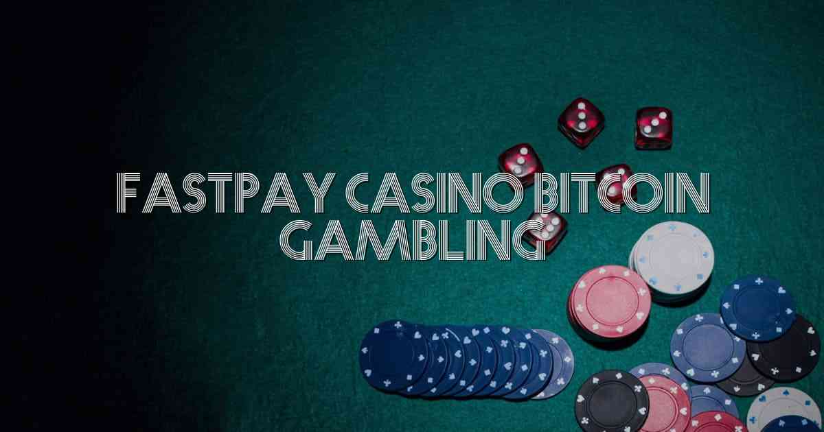 Fastpay Casino Bitcoin Gambling