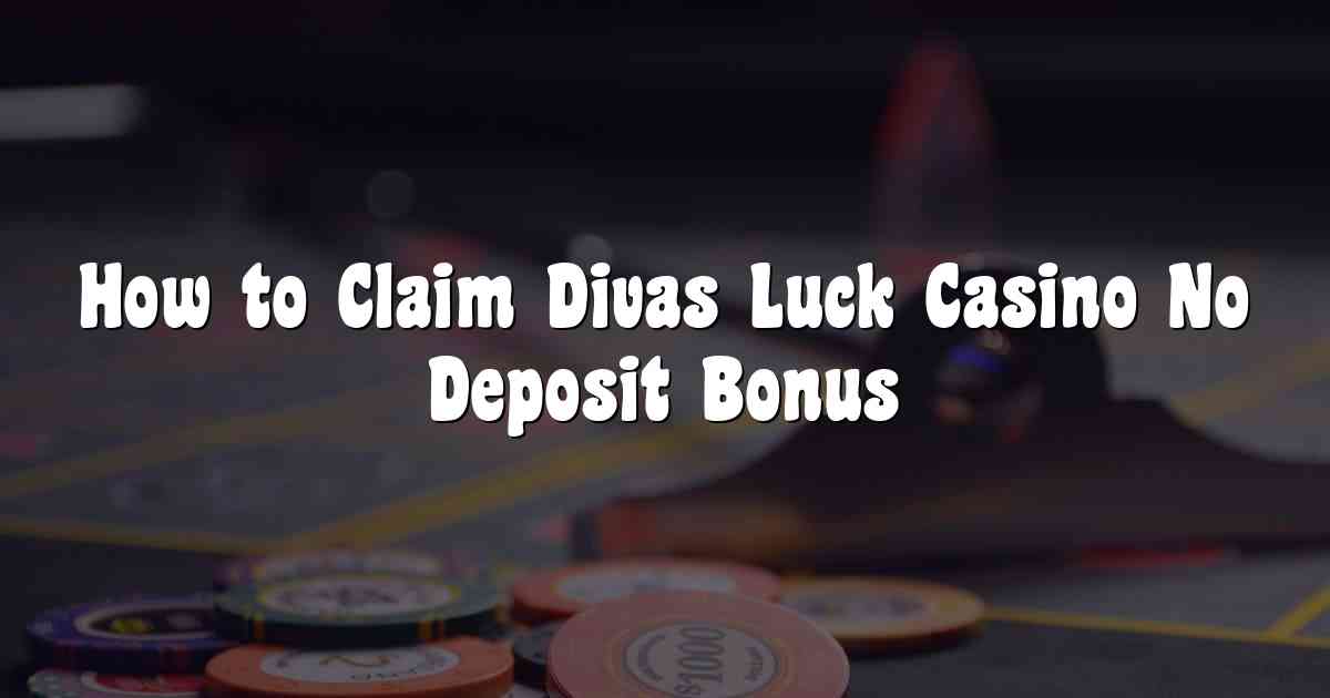 How to Claim Divas Luck Casino No Deposit Bonus