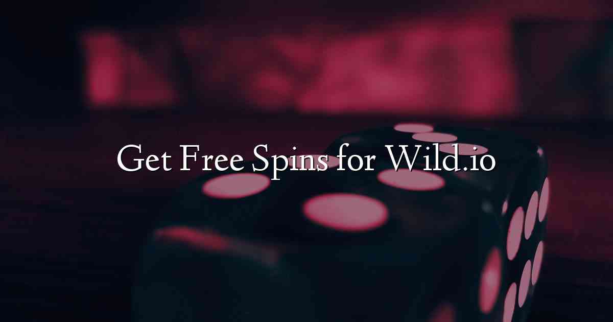 Get Free Spins for Wild.io