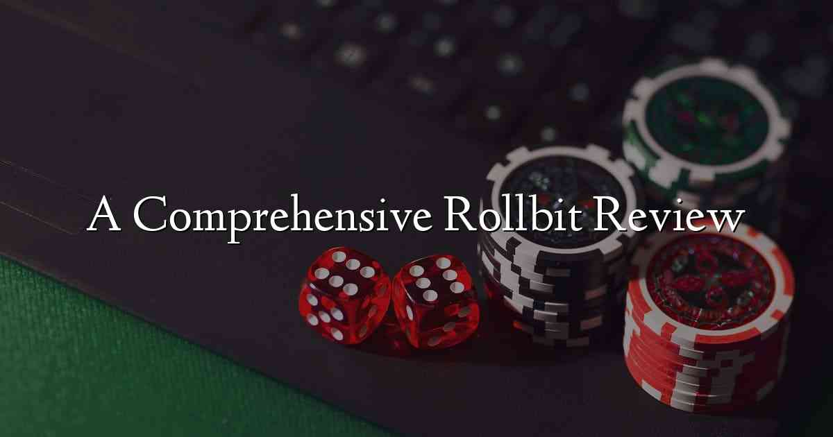 A Comprehensive Rollbit Review
