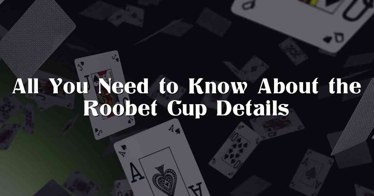 All You Need to Know About the Roobet Cup Details