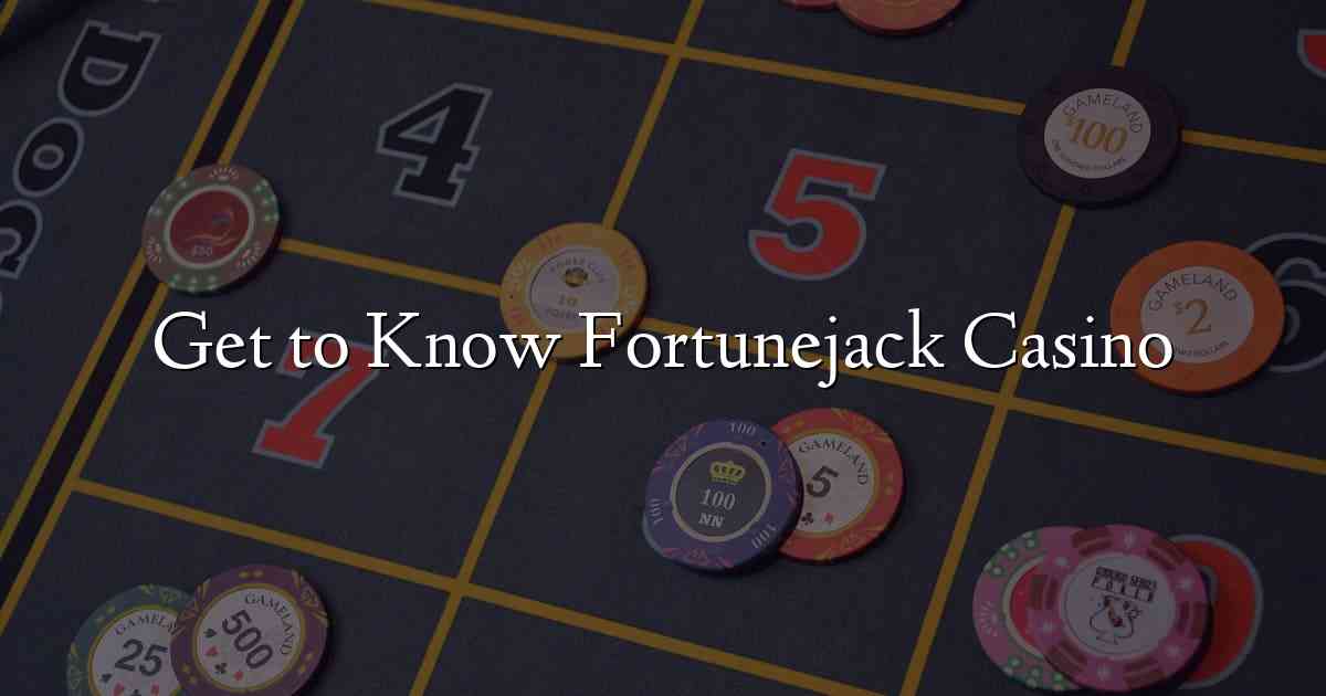 Get to Know Fortunejack Casino