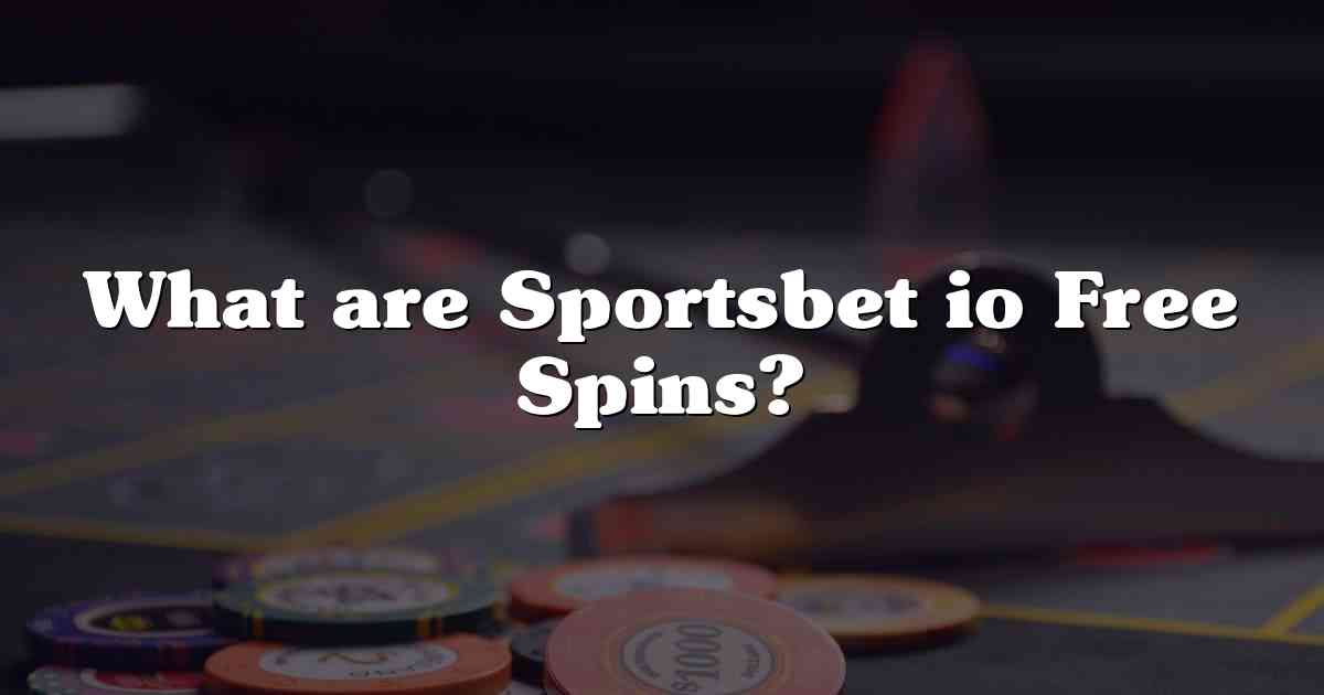 What are Sportsbet io Free Spins?