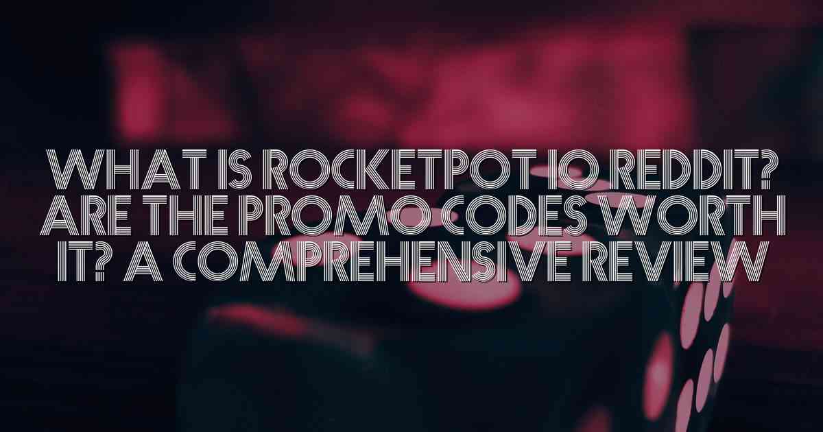 What is Rocketpot io Reddit? Are the Promo Codes Worth it? A Comprehensive Review