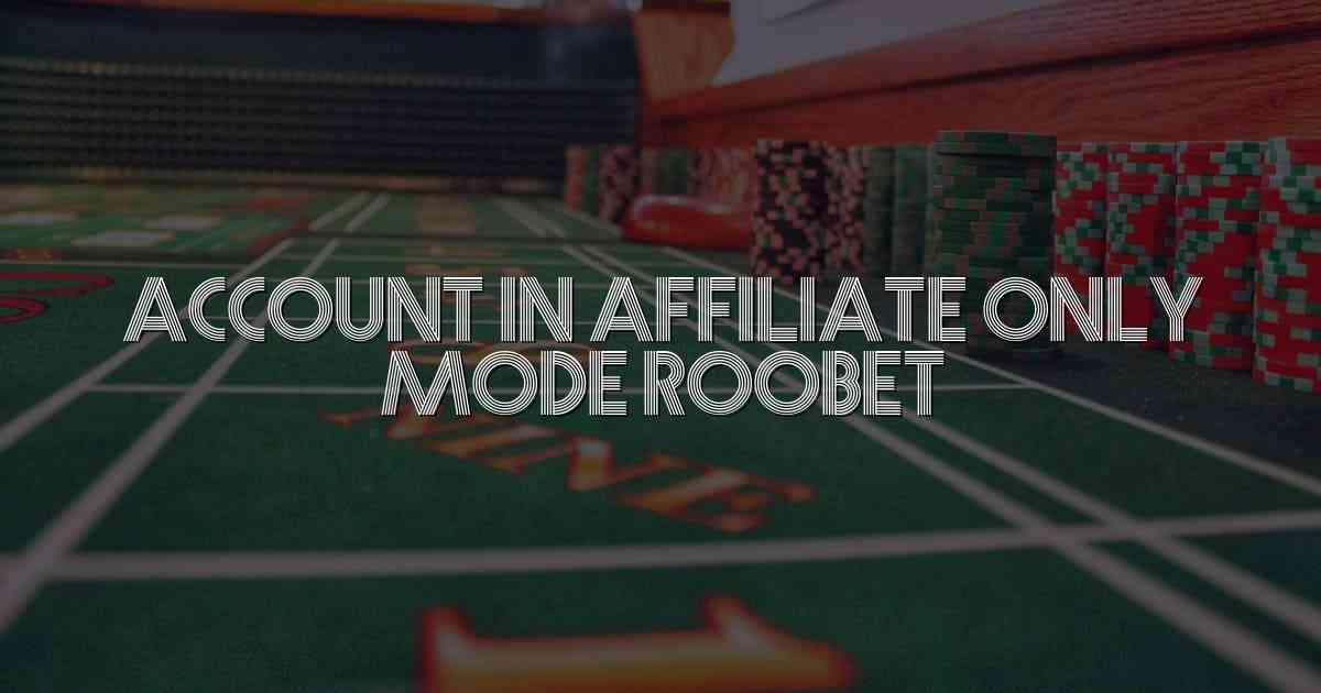 Account In Affiliate Only Mode Roobet