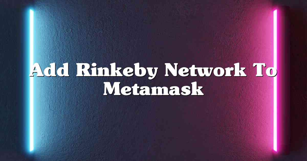 Add Rinkeby Network To Metamask