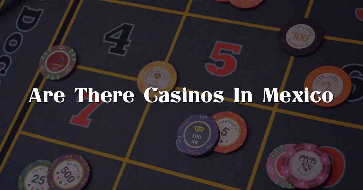 Are There Casinos In Mexico