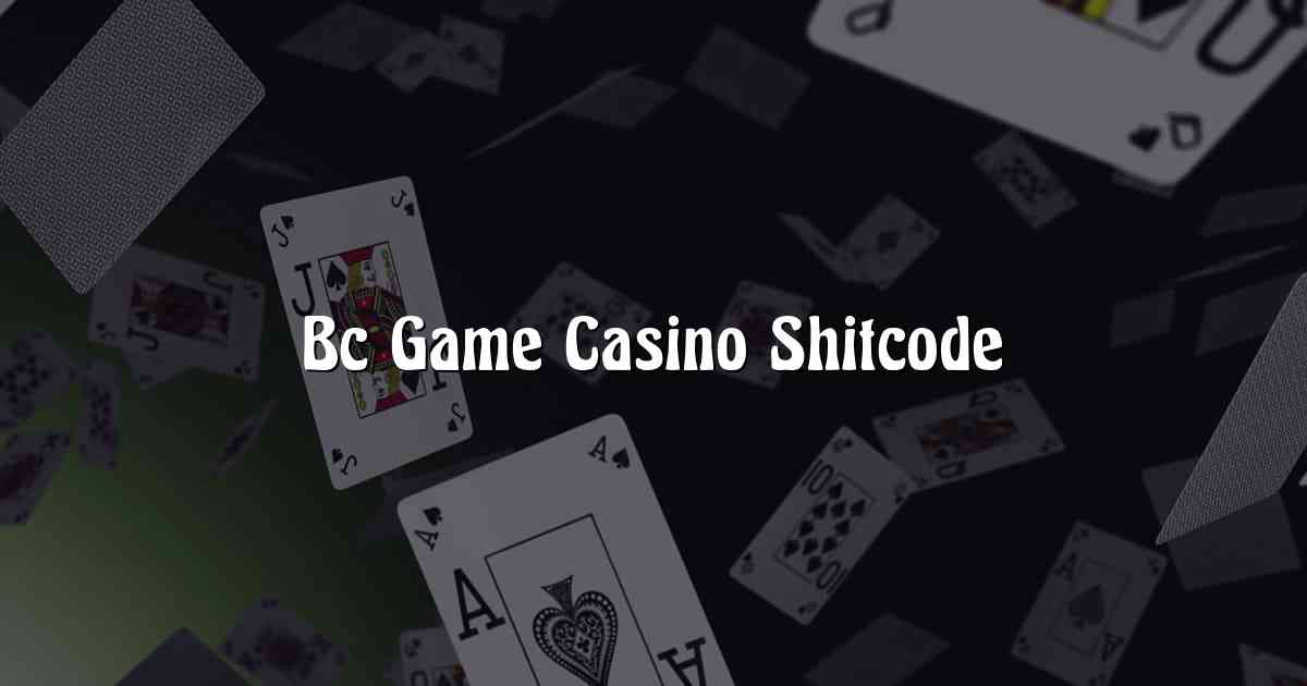 Bc Game Casino Shitcode