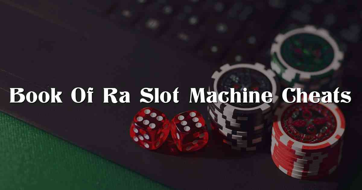 Book Of Ra Slot Machine Cheats