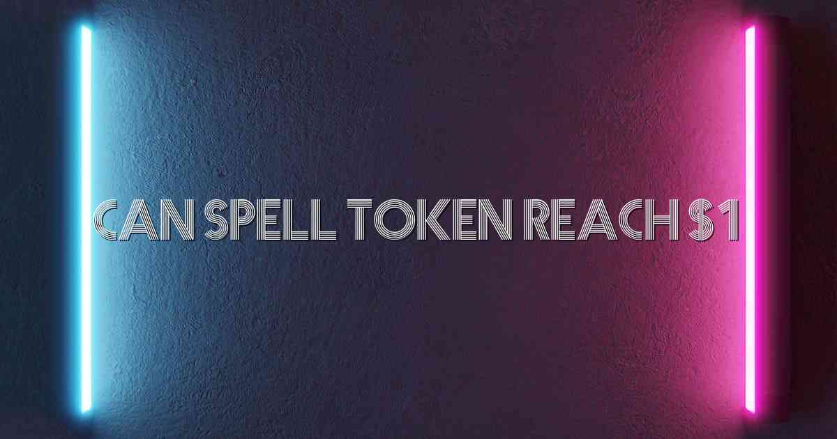 Can Spell Token Reach $1