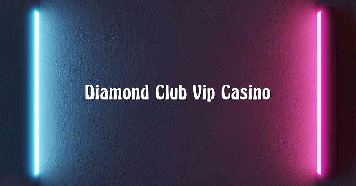 Diamond Club Vip Casino
