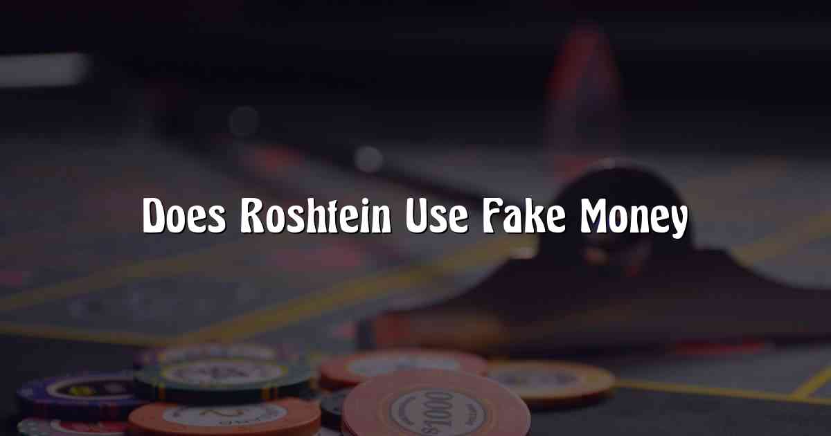 Does Roshtein Use Fake Money