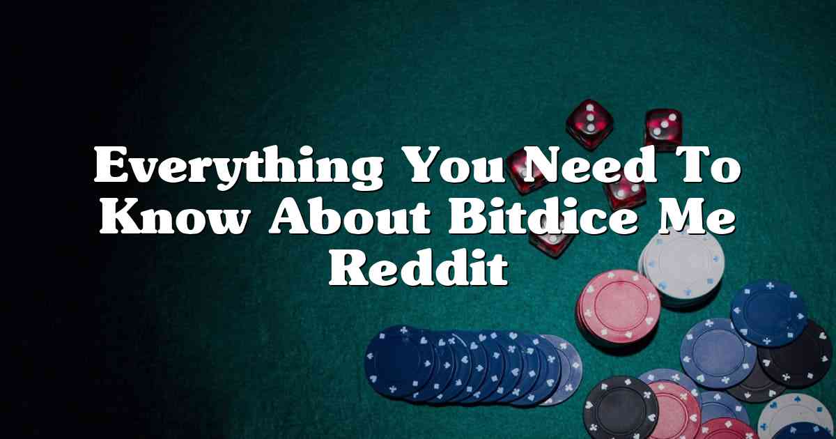 Everything You Need To Know About Bitdice Me Reddit