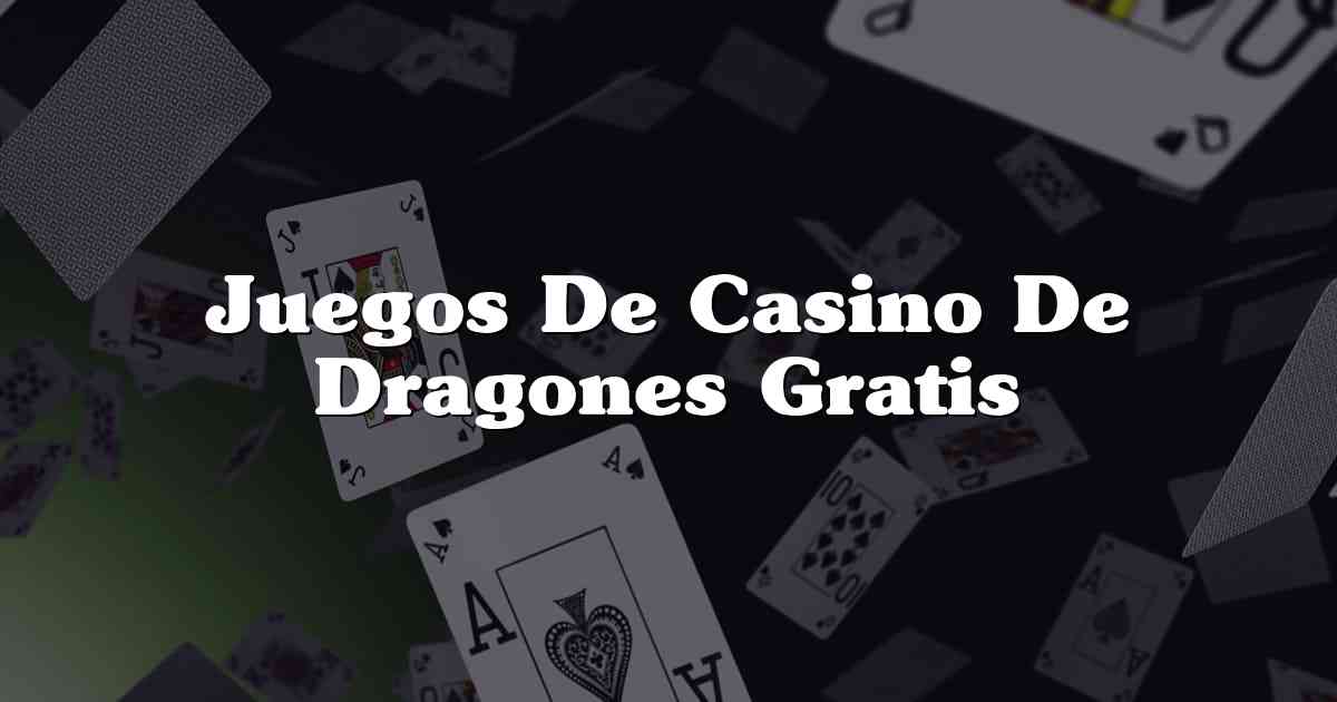 Juegos De Casino De Dragones Gratis