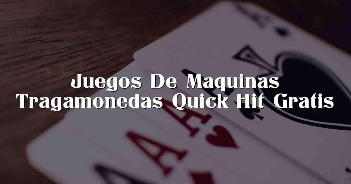 Juegos De Maquinas Tragamonedas Quick Hit Gratis
