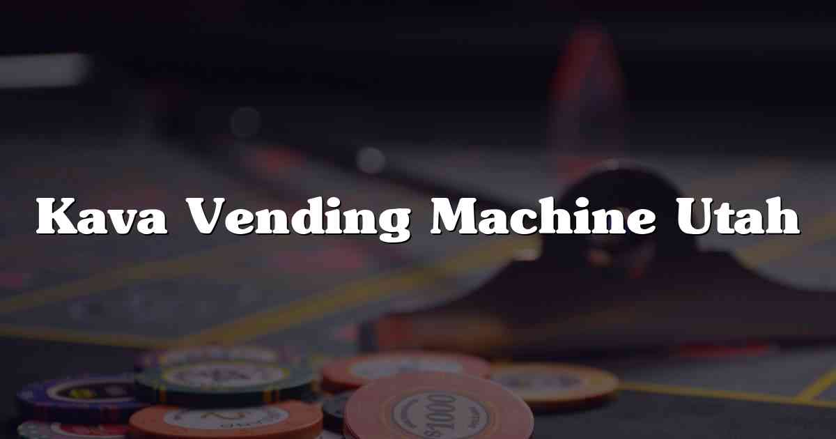 Kava Vending Machine Utah