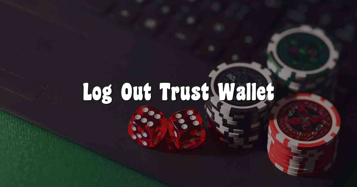 Log Out Trust Wallet