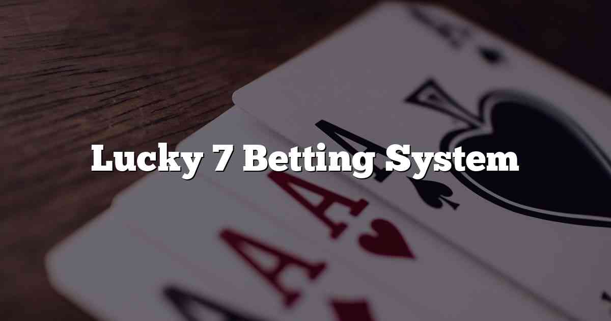 Lucky 7 Betting System