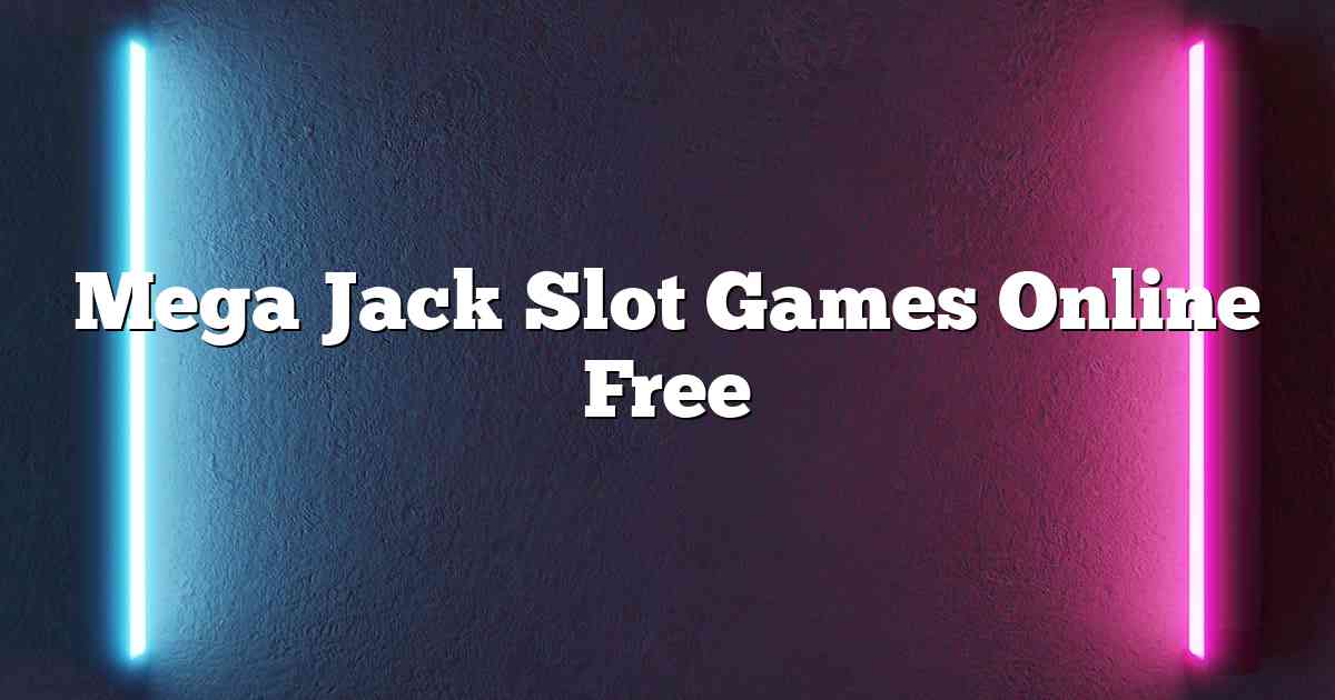 Mega Jack Slot Games Online Free