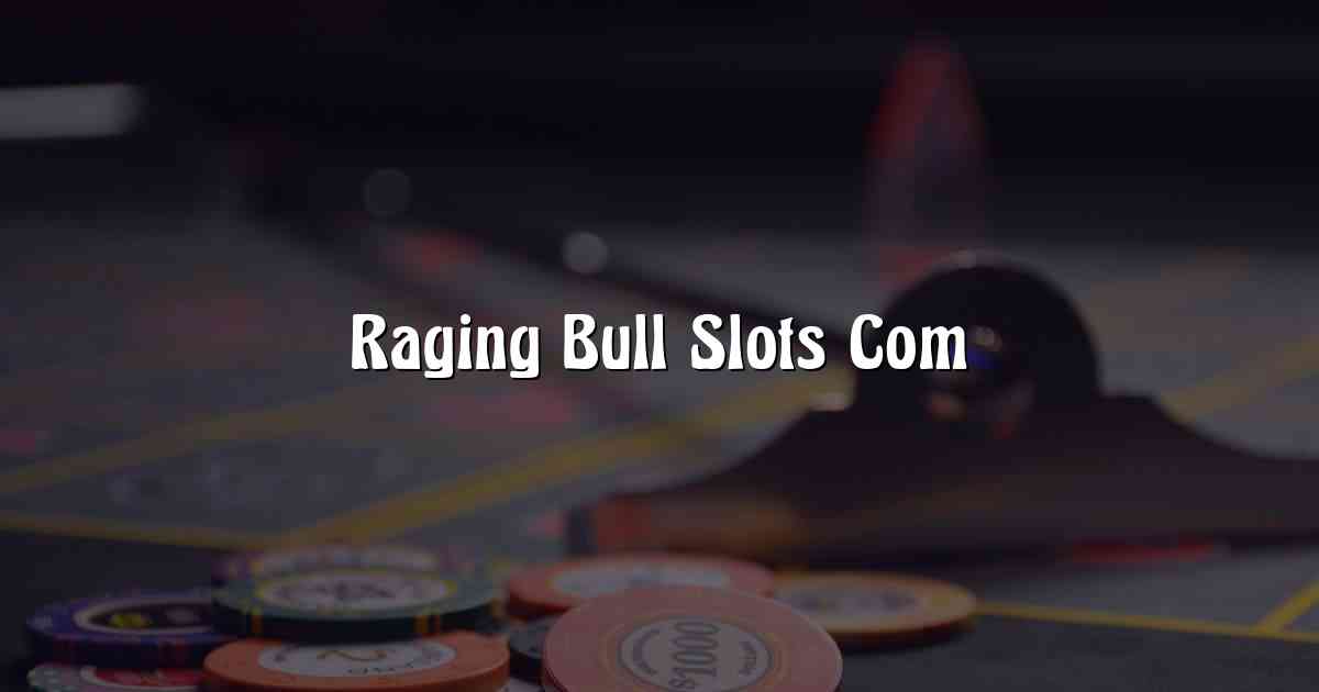 Raging Bull Slots Com
