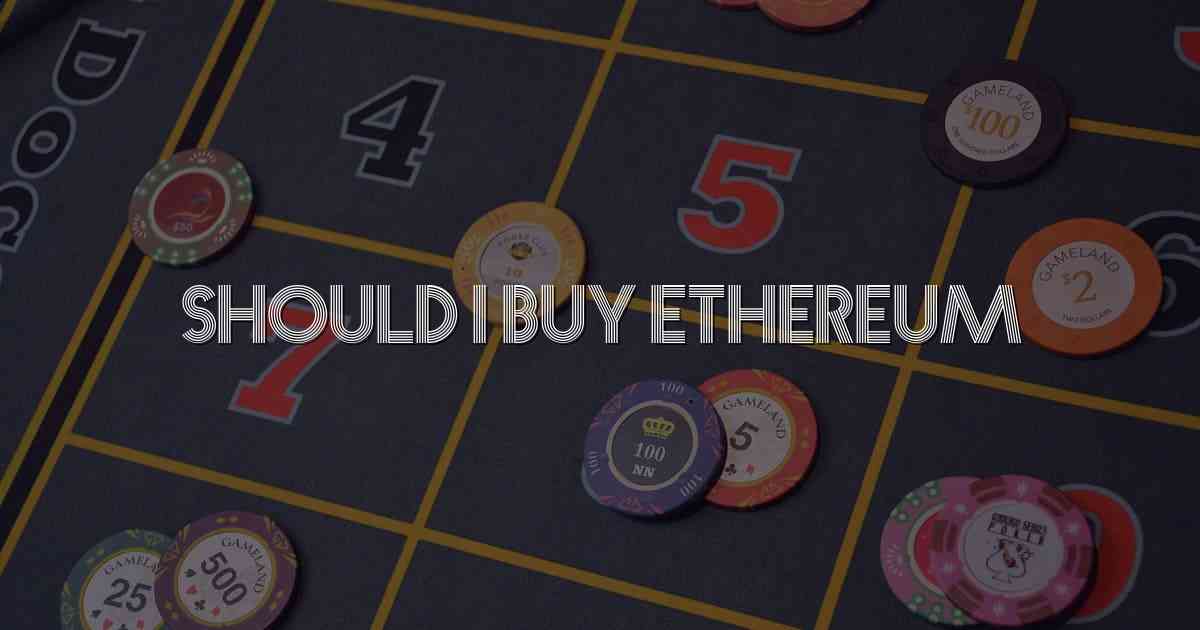 Should I Buy Ethereum