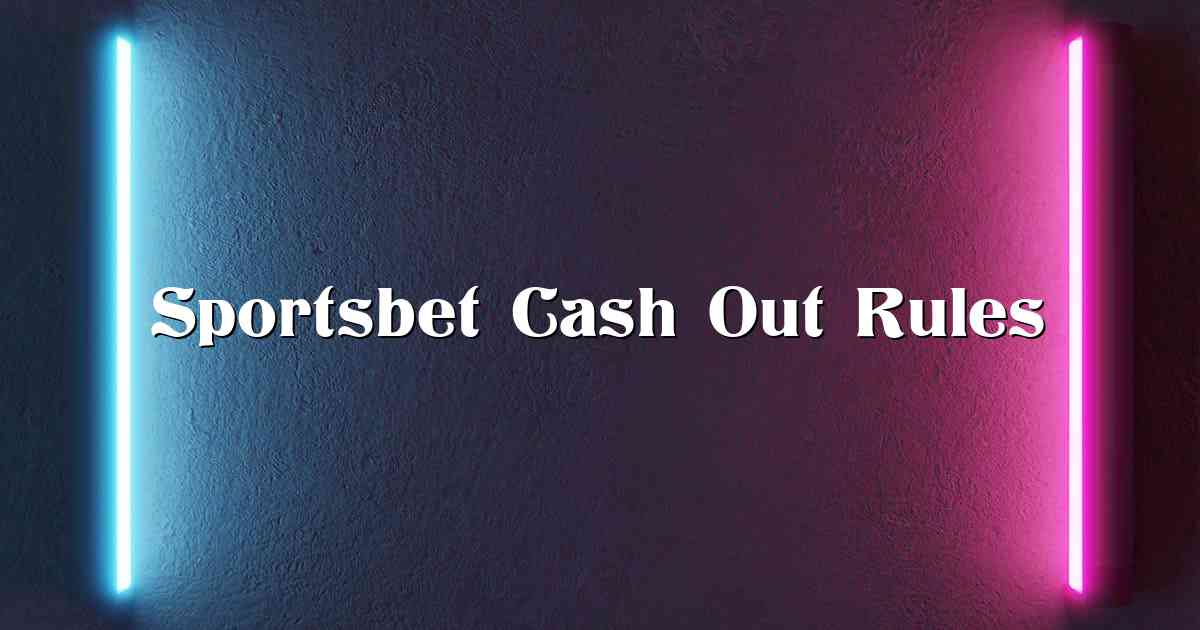 Sportsbet Cash Out Rules