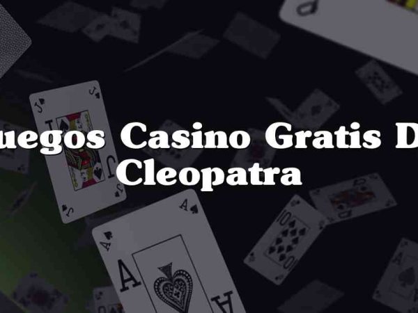 Juegos Casino Gratis De Cleopatra