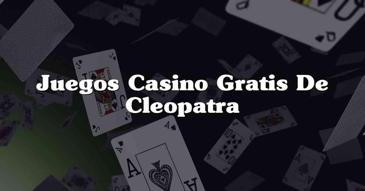 Juegos Casino Gratis De Cleopatra