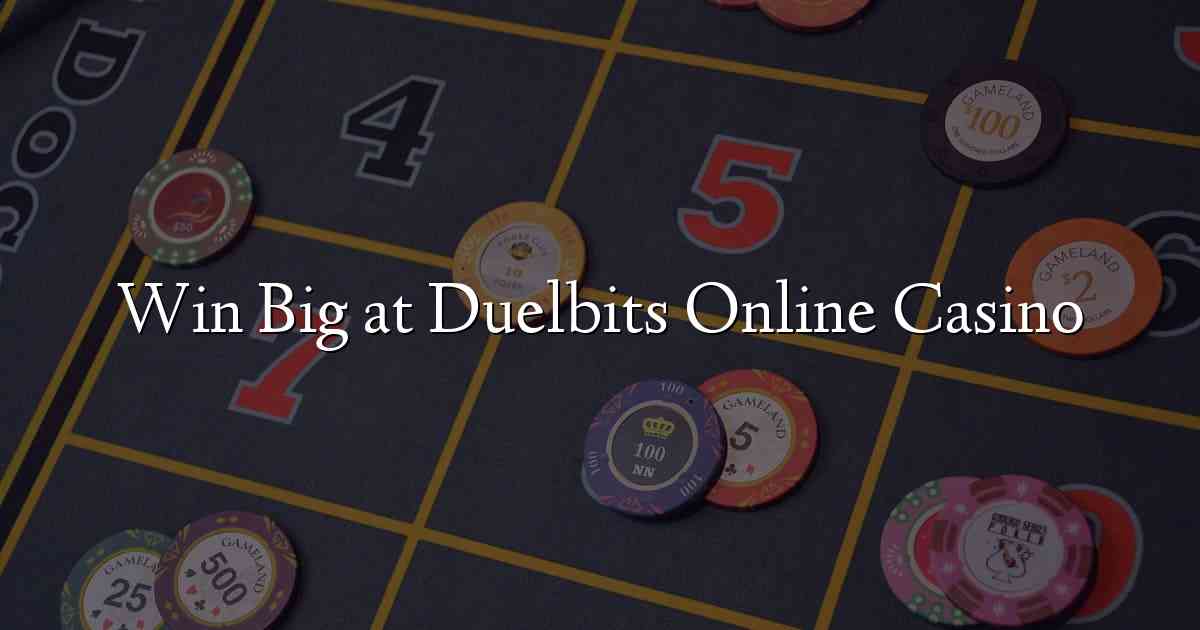 Win Big at Duelbits Online Casino