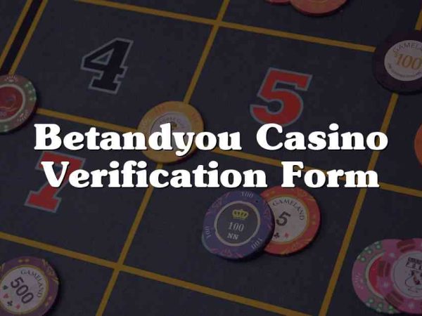 Betandyou Casino Verification Form