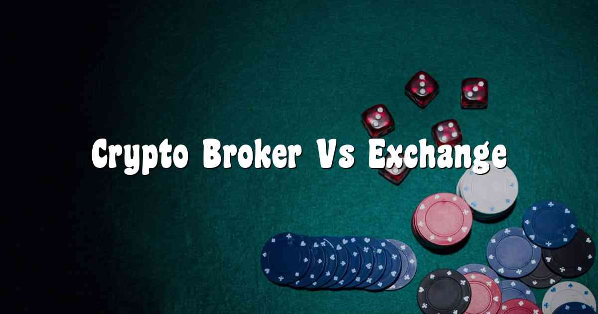 Crypto Broker Vs Exchange