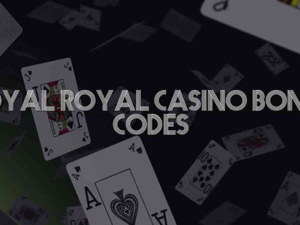 Loyal Royal Casino Bonus Codes