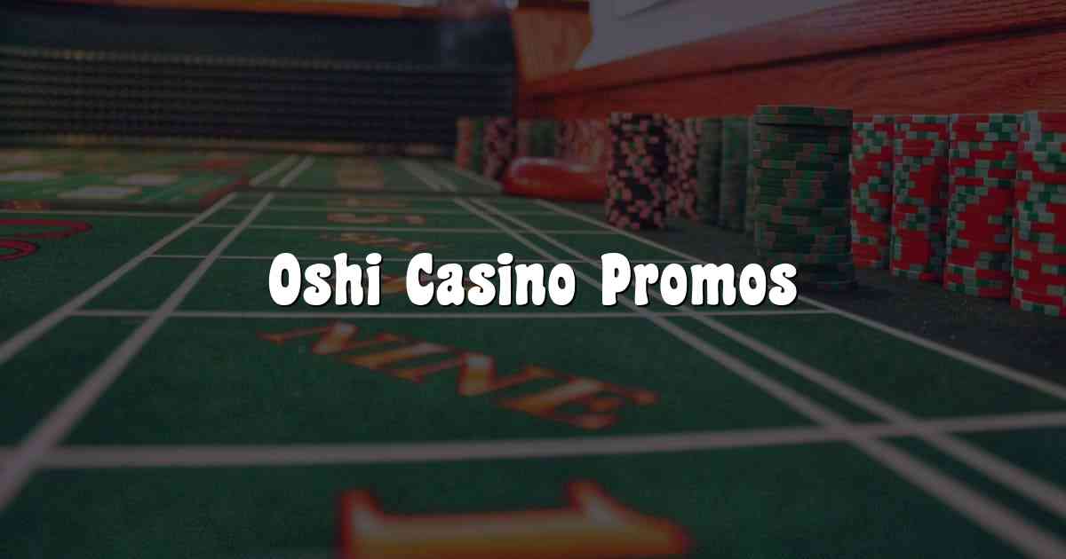 Oshi Casino Promos