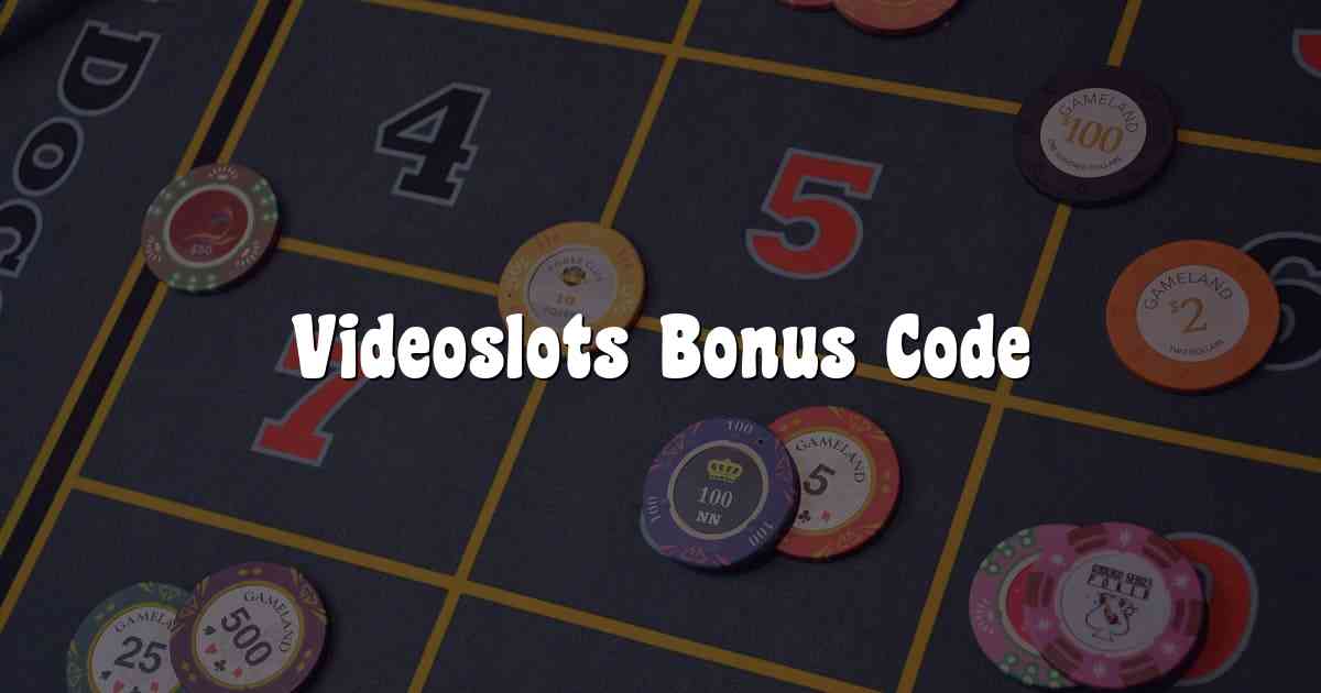 Videoslots Bonus Code